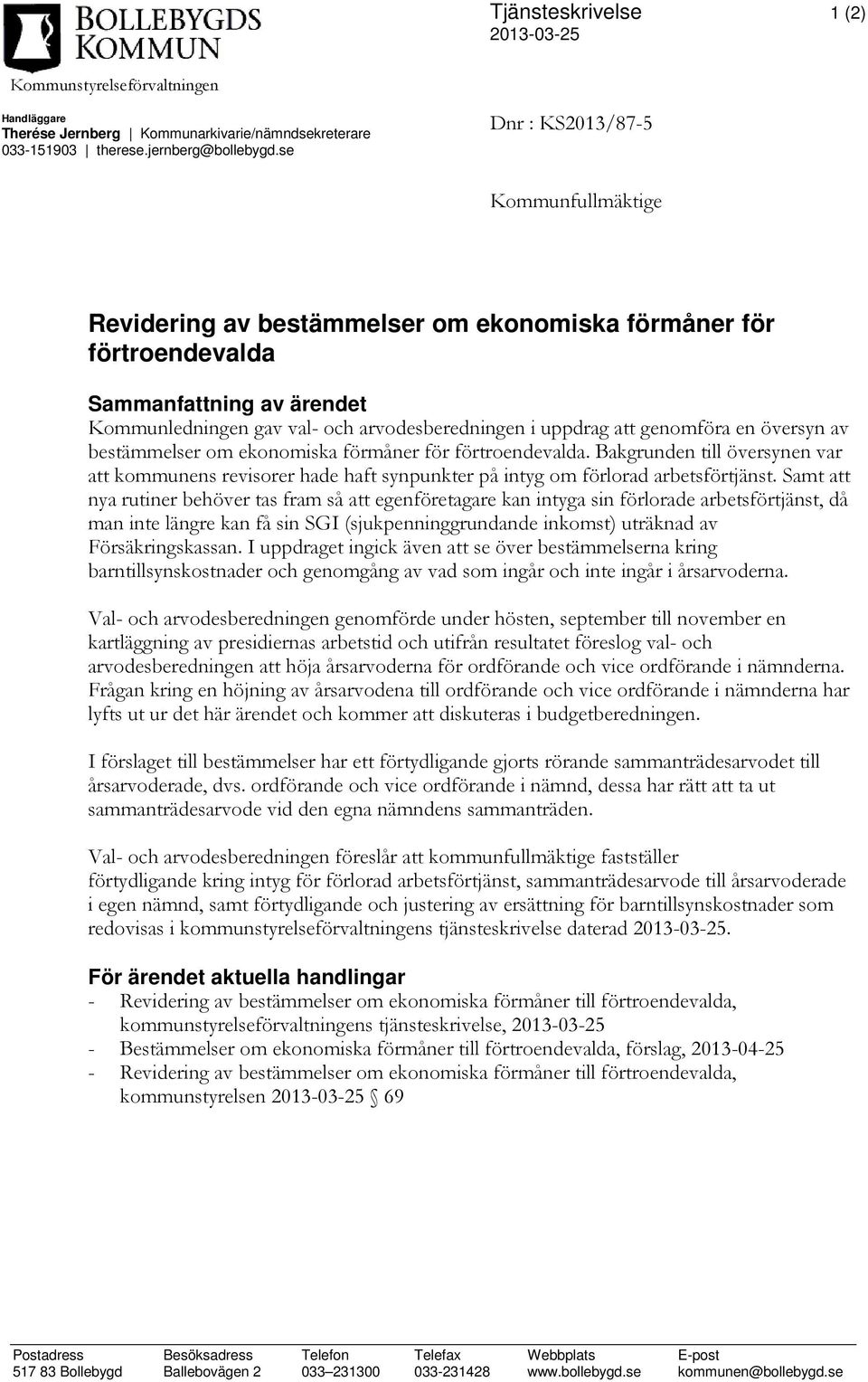 genomföra en översyn av bestämmelser om ekonomiska förmåner för förtroendevalda. Bakgrunden till översynen var att kommunens revisorer hade haft synpunkter på intyg om förlorad arbetsförtjänst.