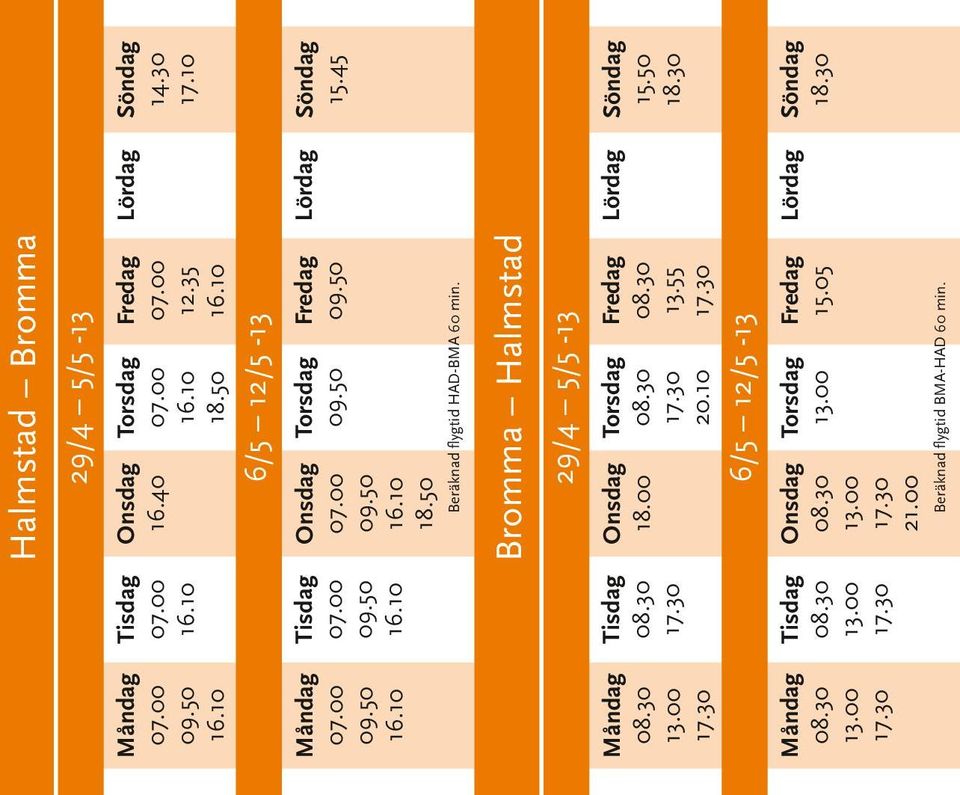 Bromma Halmstad 29/4 5/5-13 18.00 20.10 6/5 12/5-13 15.