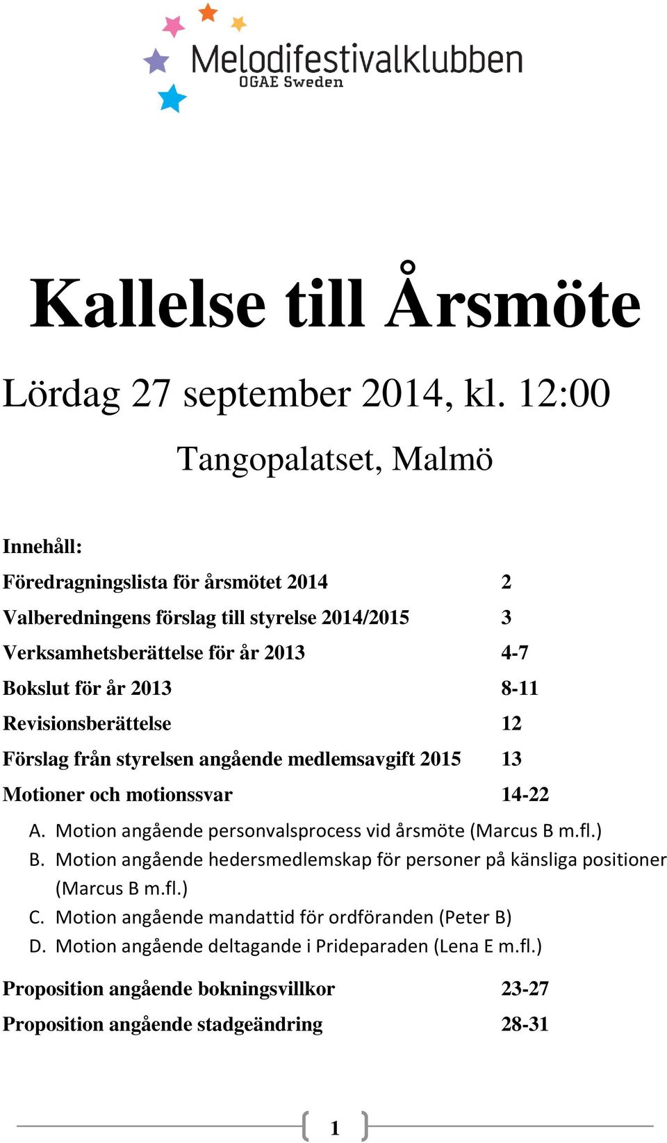 år 2013 8-11 Revisionsberättelse 12 Förslag från styrelsen angående medlemsavgift 2015 13 Motioner och motionssvar 14-22 A.