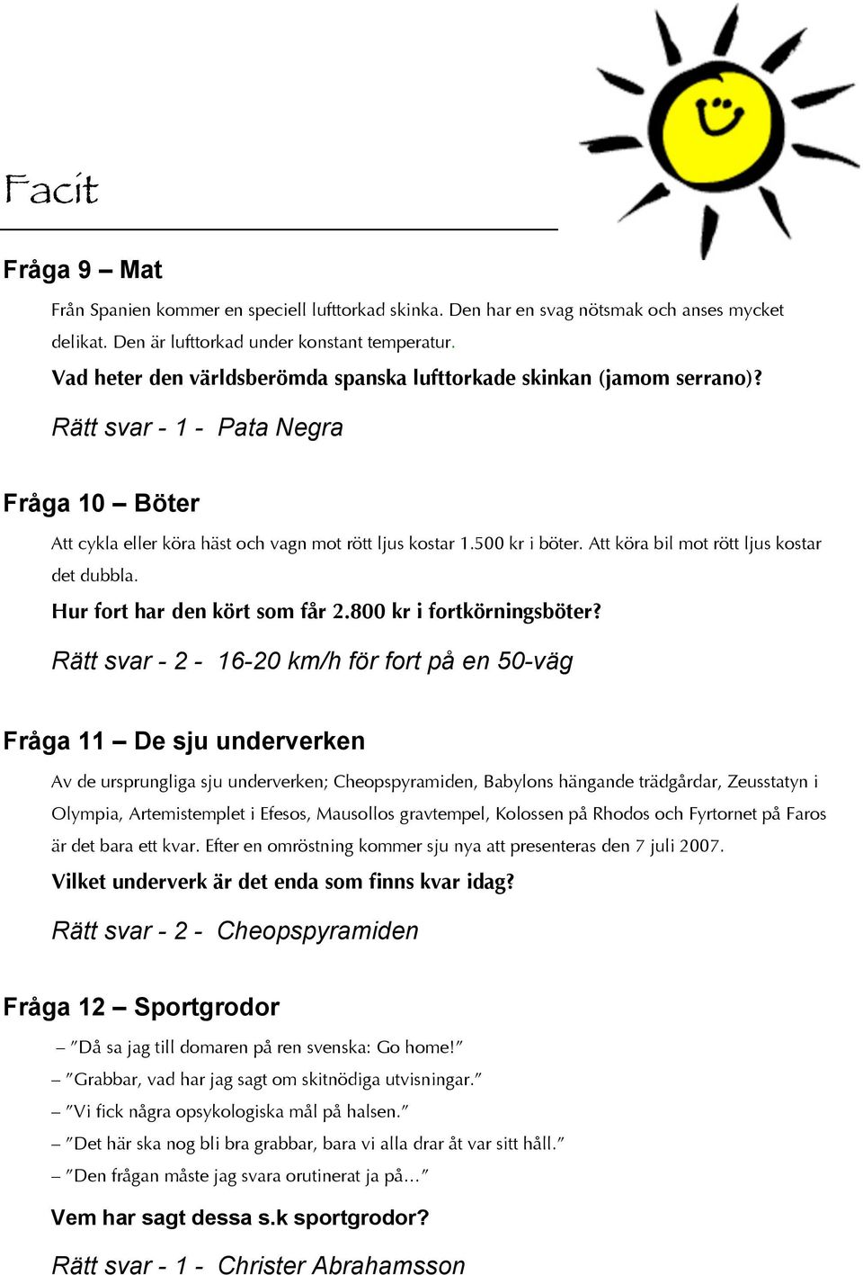 Att köra bil mot rött ljus kostar det dubbla. Hur fort har den kört som får.800 kr i fortkörningsböter?