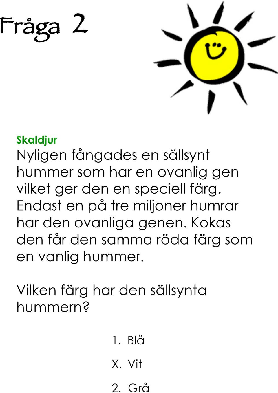Endast en på tre miljoner humrar har den ovanliga genen.