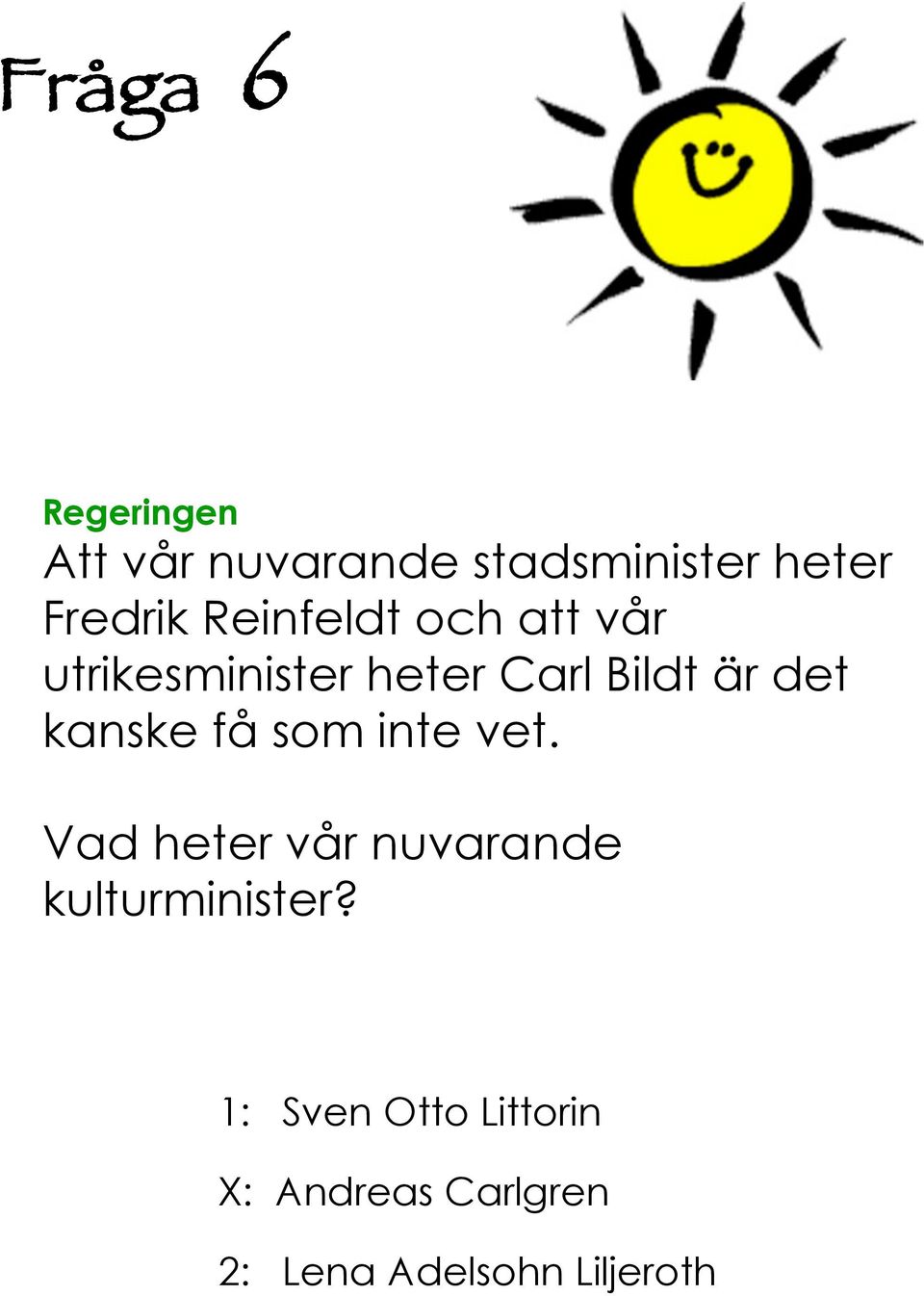 är det kanske få som inte vet.
