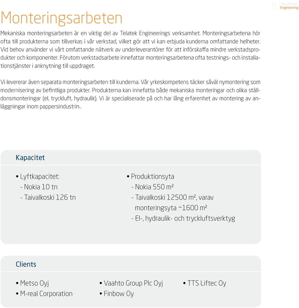 Vid behov använder vi vårt omfattande nätverk av underleverantörer för att införskaffa mindre verkstadsprodukter och komponenter.