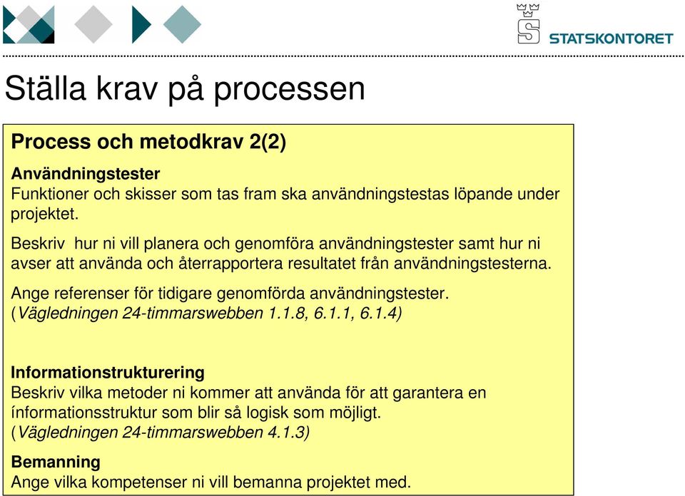 Ange referenser för tidigare genomförda användningstester. (Vägledningen 24-timmarswebben 1.