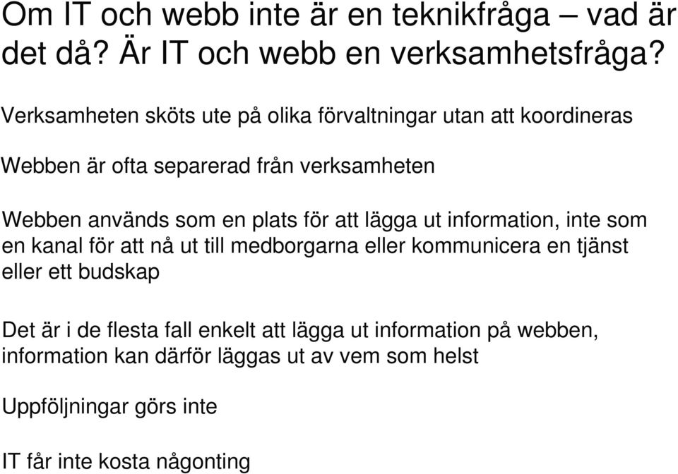 en plats för att lägga ut information, inte som en kanal för att nå ut till medborgarna eller kommunicera en tjänst eller ett