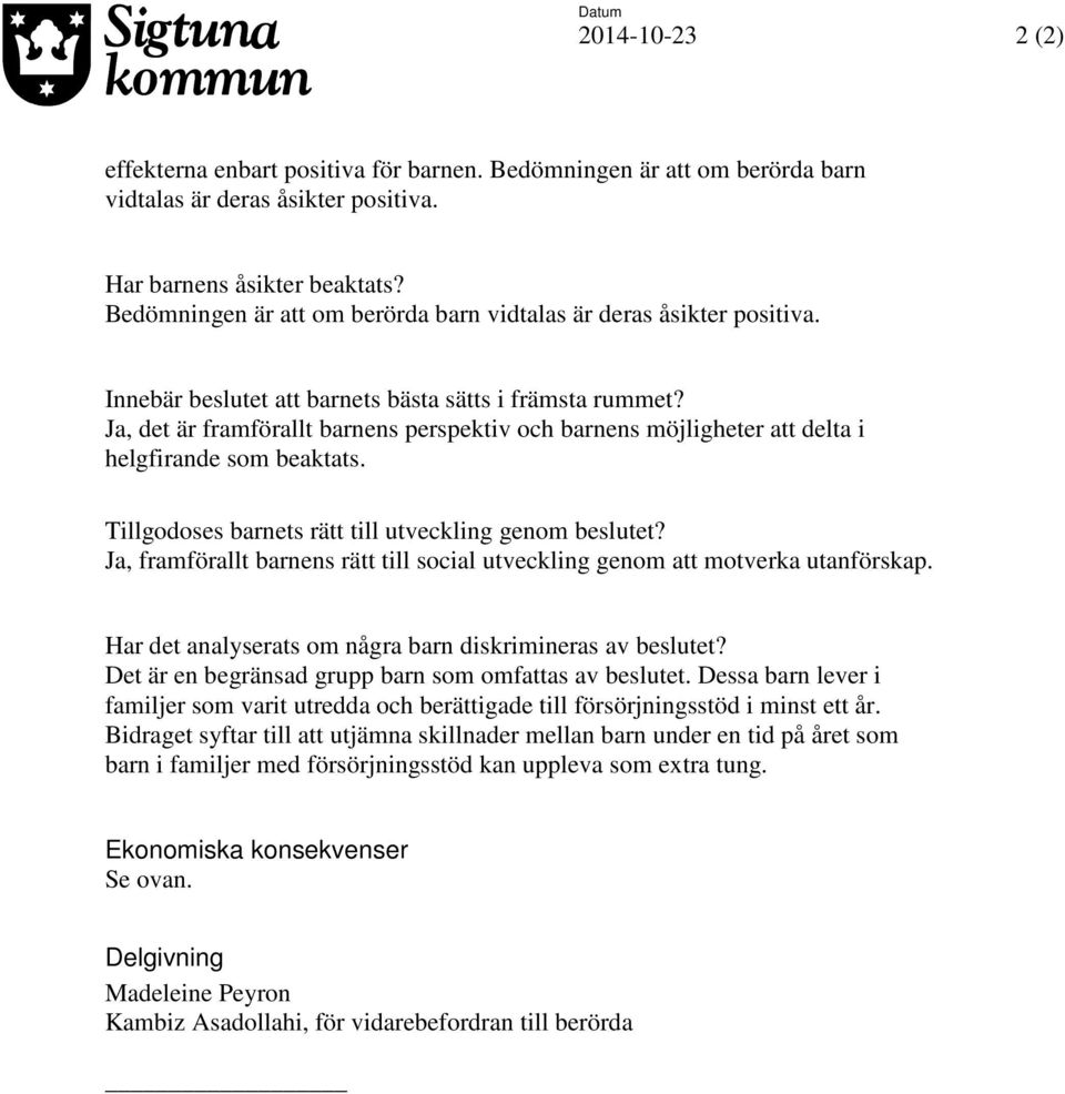 Ja, det är framförallt barnens perspektiv och barnens möjligheter att delta i helgfirande som beaktats. Tillgodoses barnets rätt till utveckling genom beslutet?