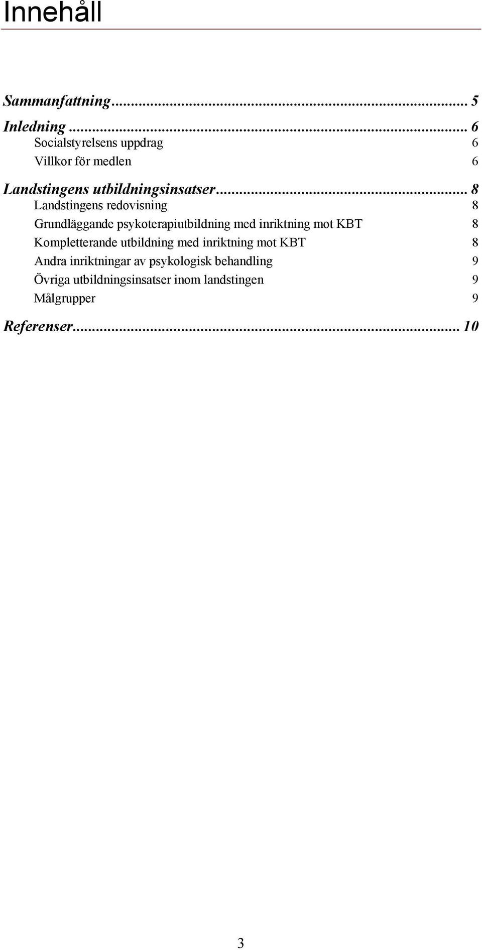 .. 8 Landstingens redovisning 8 Grundläggande psykoterapiutbildning med inriktning mot KBT 8