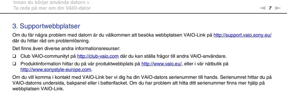 Produktinformation hittar du på vår produktwebbplats på http://www.vaio.eu/, eller i vår nätbutik på http://www.sonystyle-europe.com.