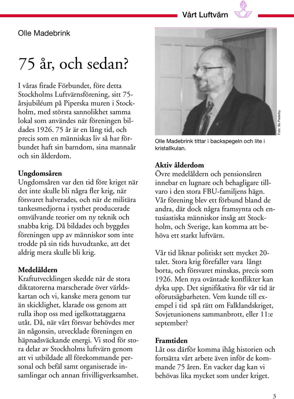 75 år är en lång tid, och precis som en människas liv så har förbundet haft sin barndom, sina mannaår och sin ålderdom.