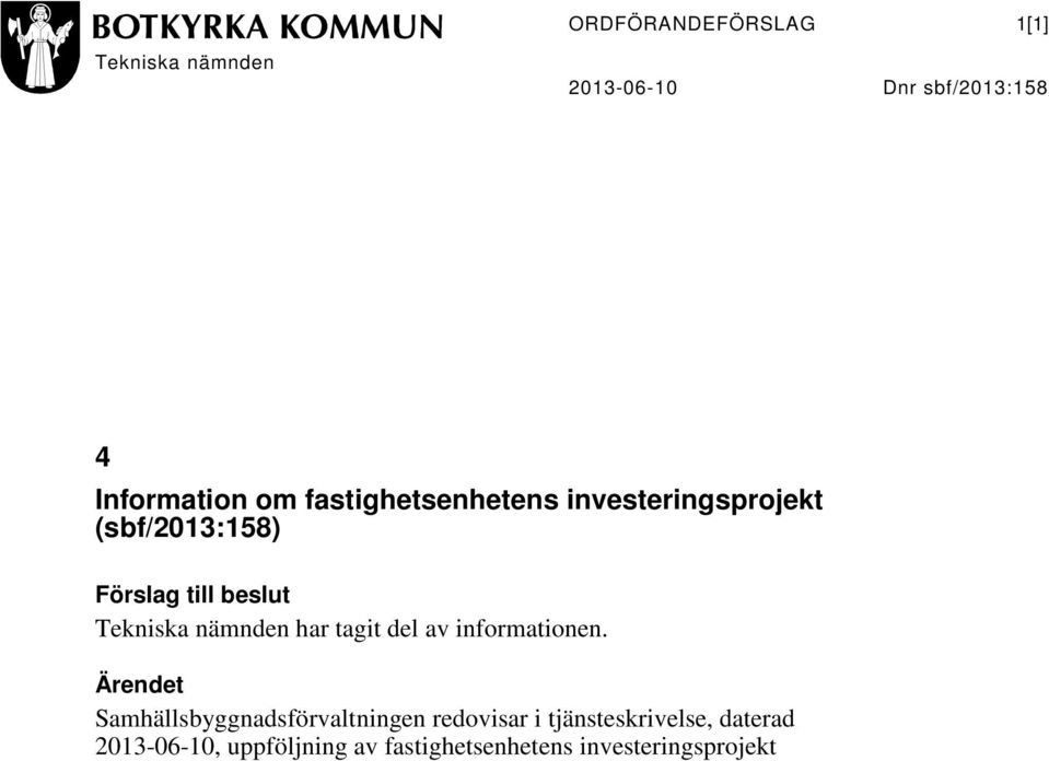 beslut Tekniska nämnden har tagit del av informationen.
