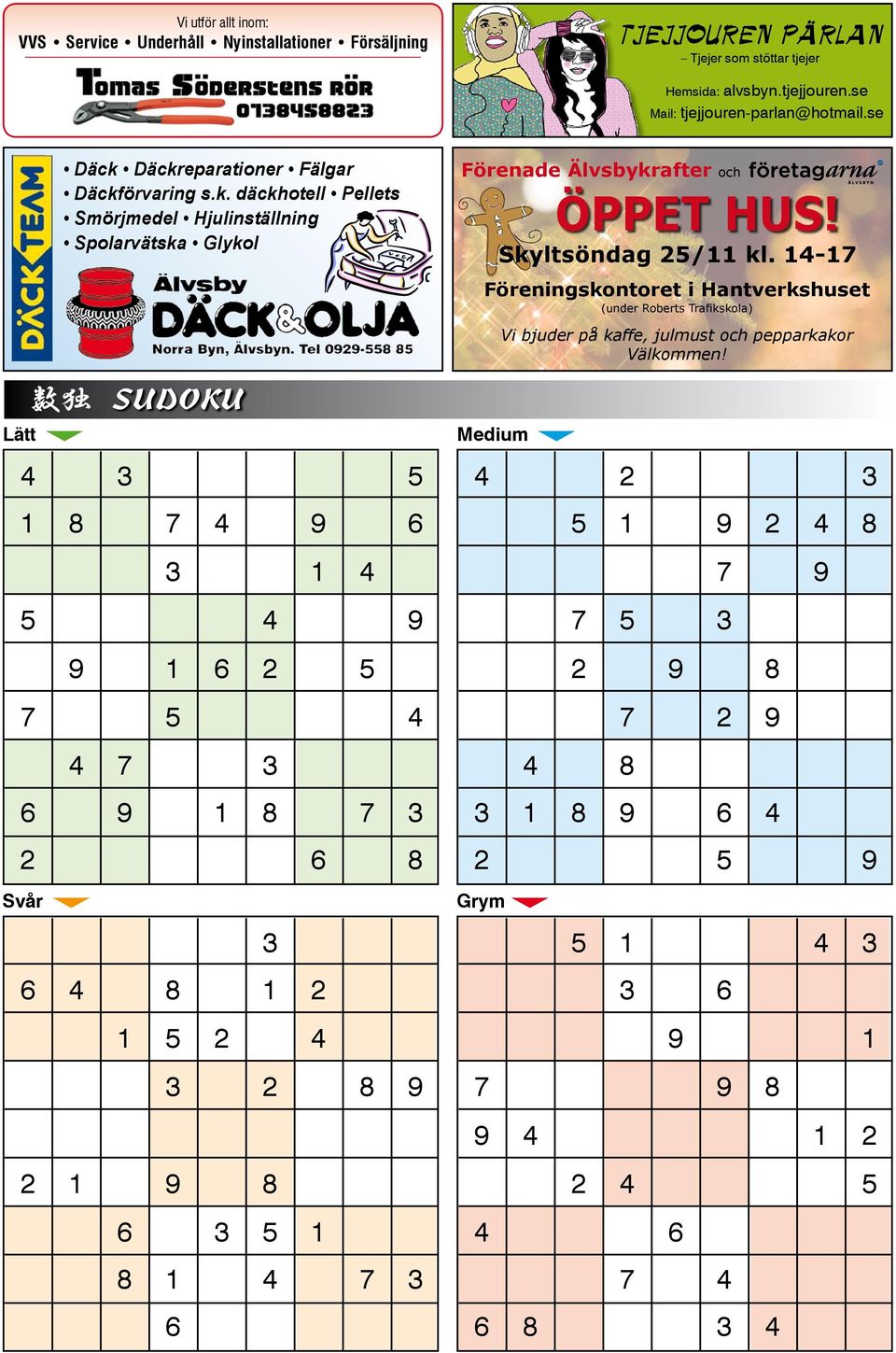 Däckreparationer Fälgar Däckförvaring s.k. däckhotell Pellets Smörjmedel Hjulinställning Spolarvätska Glykol SUDOKU 4 3 5 1 8 7 4 9 6 3 1 4 5 4 9 9 1 6 2 5 7 5 4 4 7 3 6 9 1 8 7 3 2 6 8