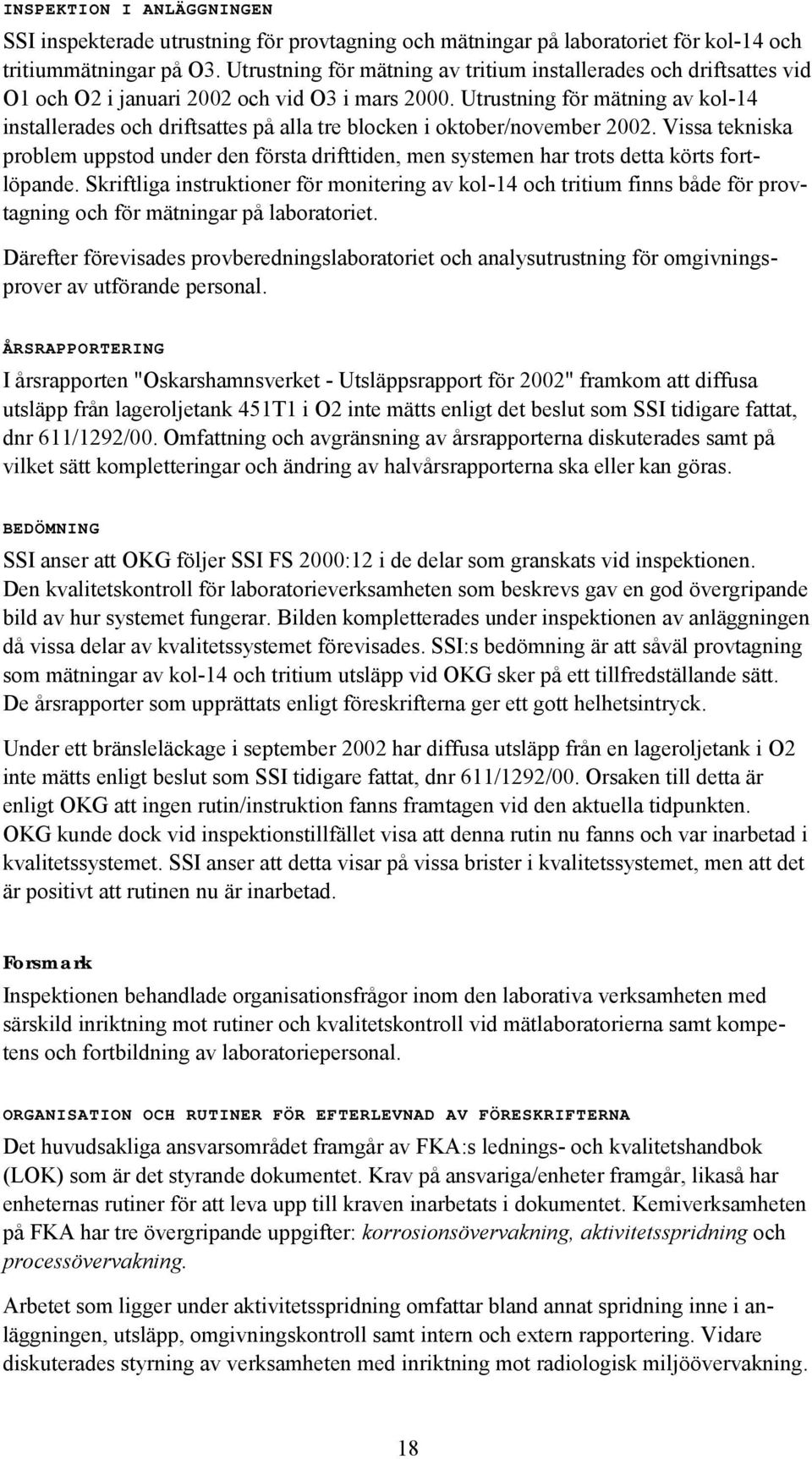 Utrustning för mätning av kol-14 installerades och driftsattes på alla tre blocken i oktober/november 2002.