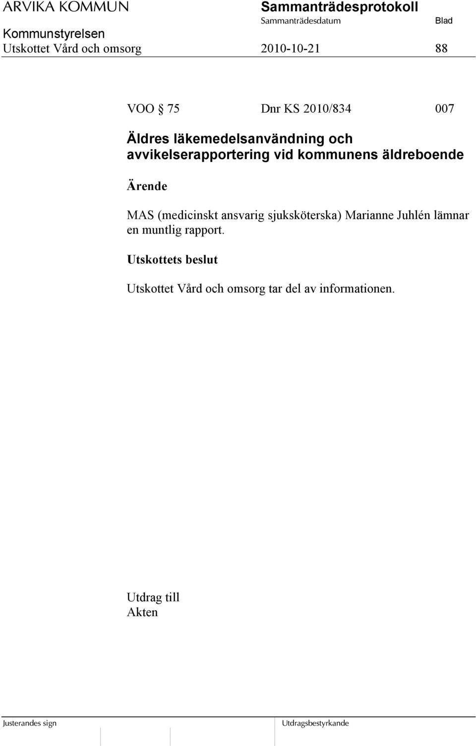 (medicinskt ansvarig sjuksköterska) Marianne Juhlén lämnar en muntlig rapport.