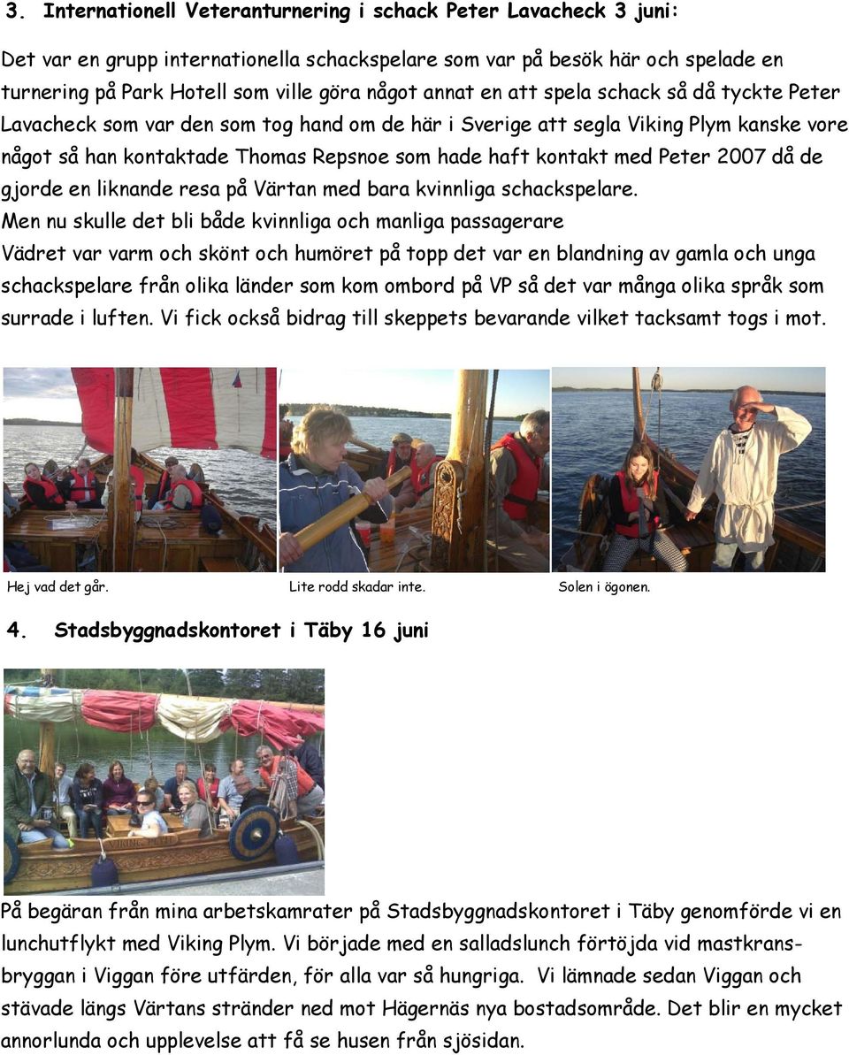 Peter 2007 då de gjorde en liknande resa på Värtan med bara kvinnliga schackspelare.