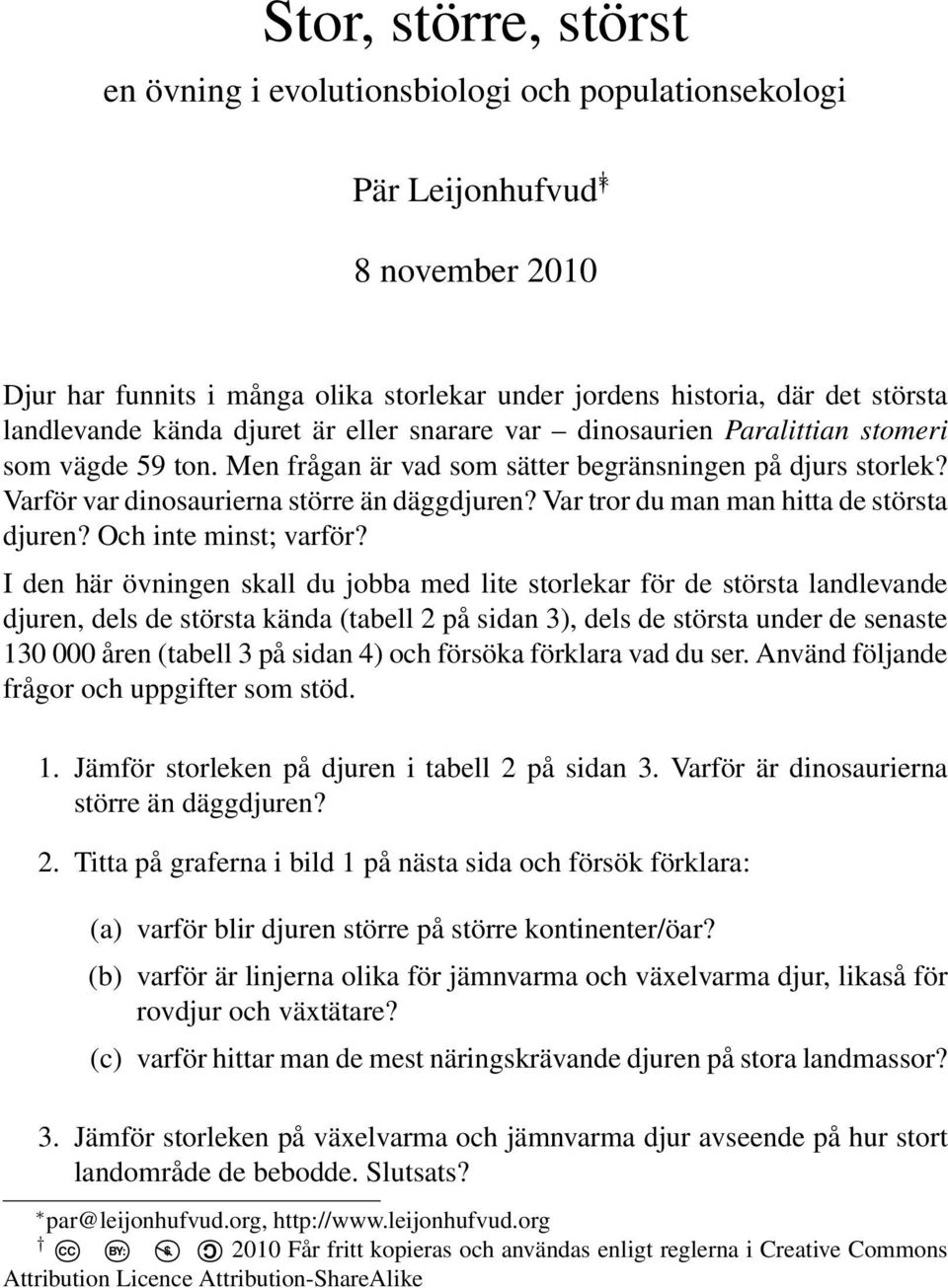 Var tror du man man hitta de största djuren? Och inte minst; varför?