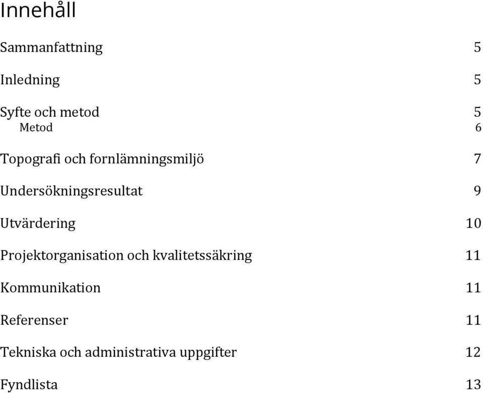 Utvärdering 10 Projektorganisation och kvalitetssäkring 11