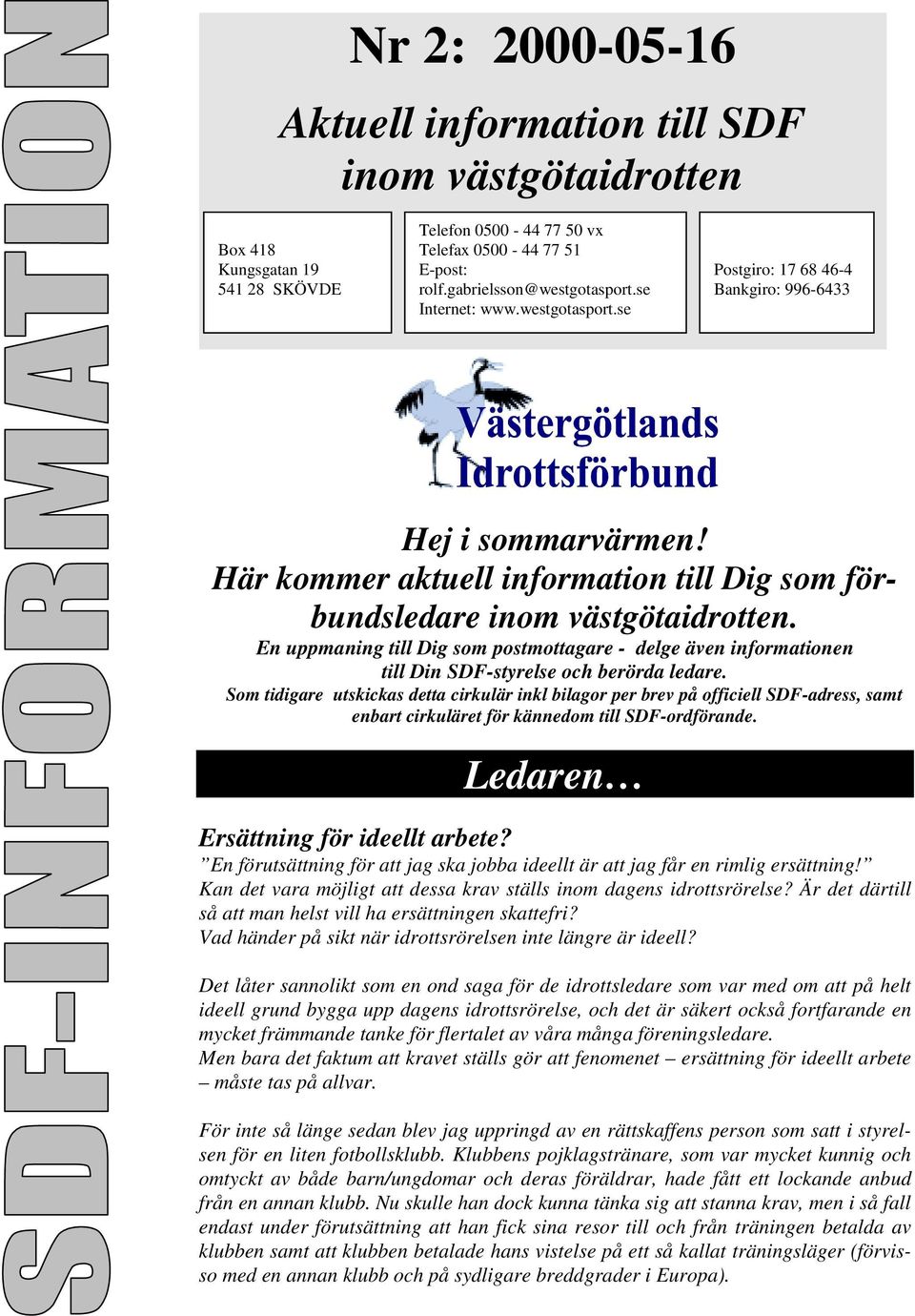 En uppmaning till Dig som postmottagare - delge även informationen till Din SDF-styrelse och berörda ledare.