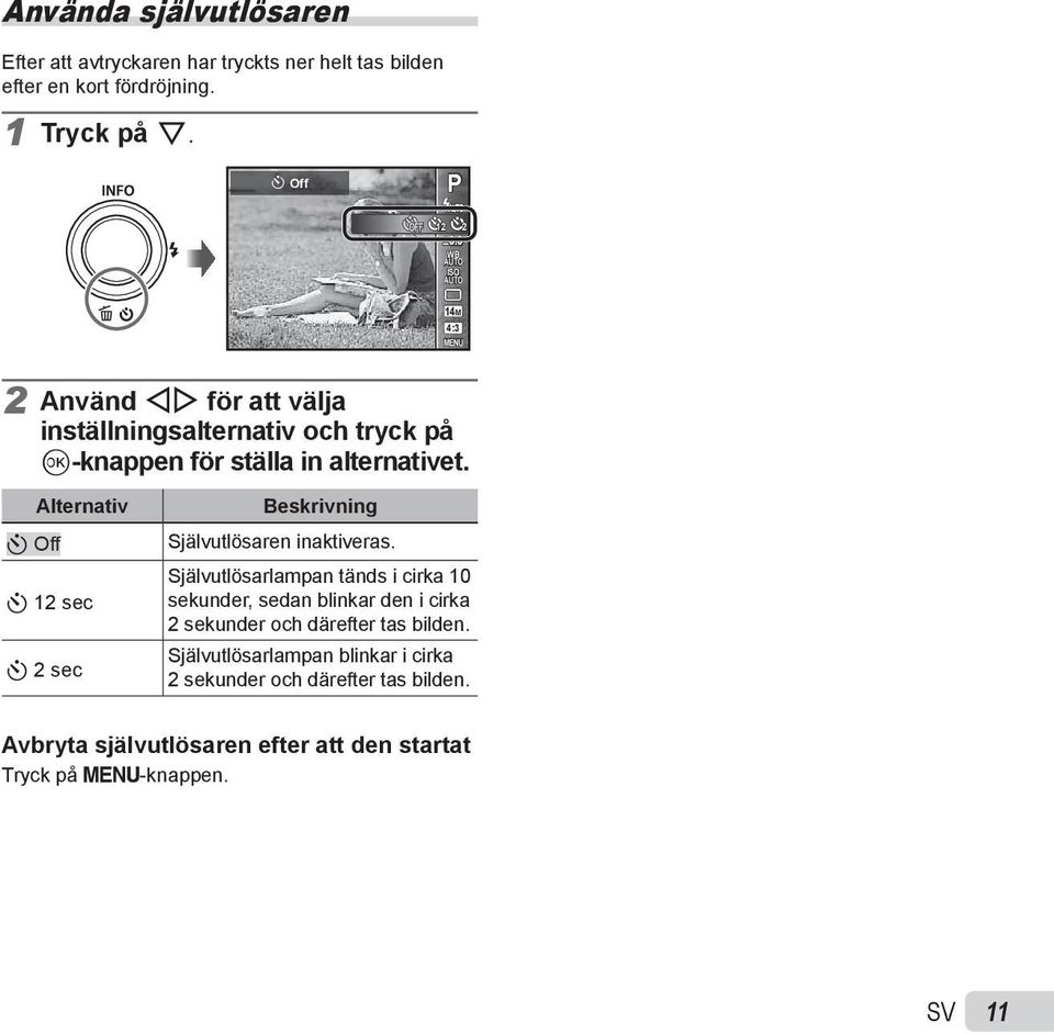 Alternativ Y Off Y 12 sec Y 2 sec Beskrivning Självutlösaren inaktiveras.