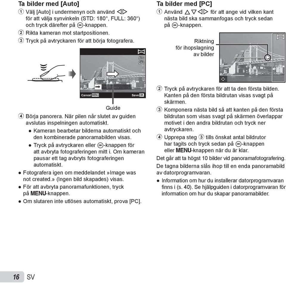 Riktning för ihopslagning av bilder Cancel MENU Guide Save 4 Börja panorera. När pilen når slutet av guiden avslutas inspelningen automatiskt.