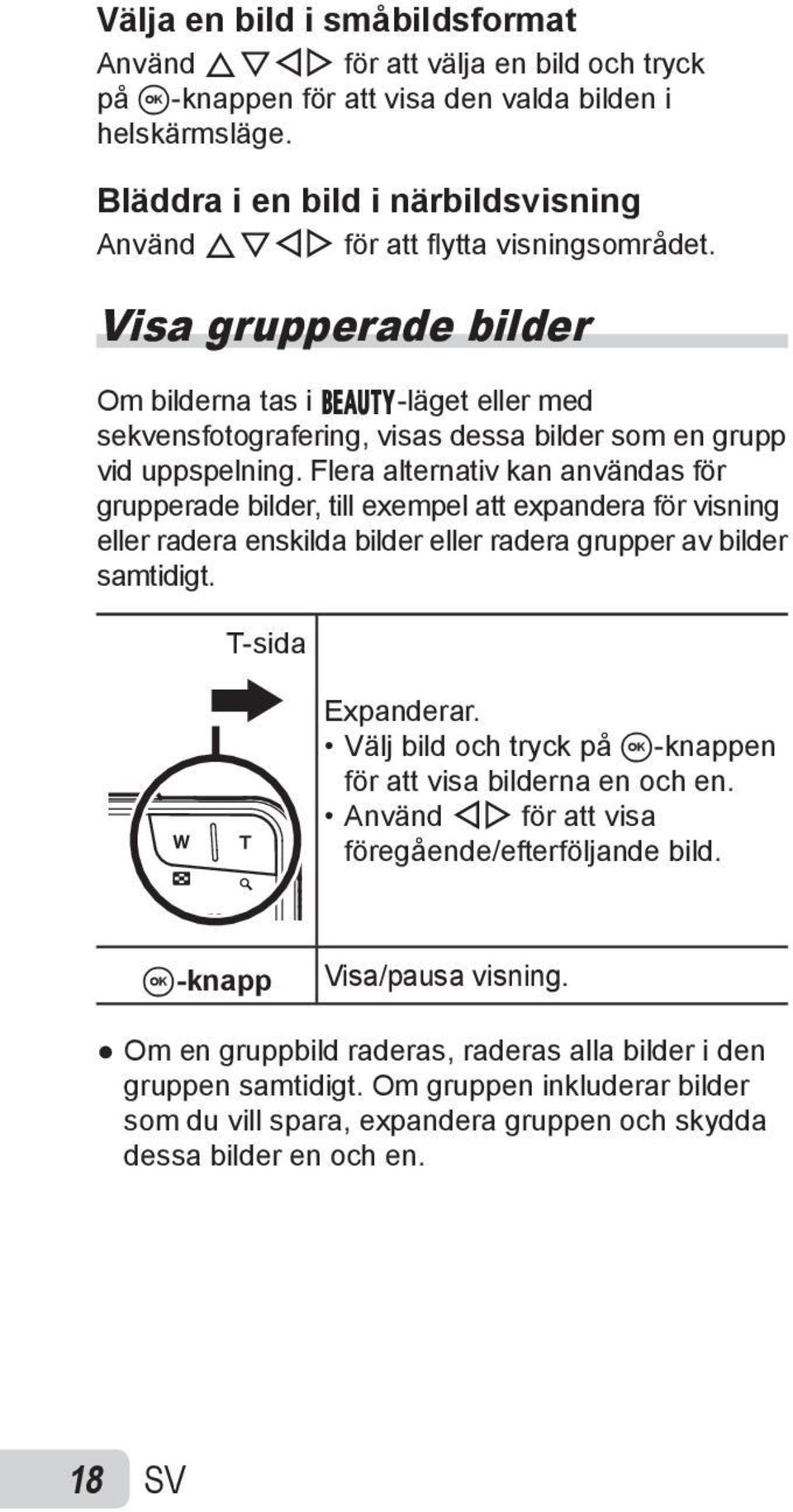 Visa grupperade bilder Om bilderna tas i Q-läget eller med sekvensfotografering, visas dessa bilder som en grupp vid uppspelning.