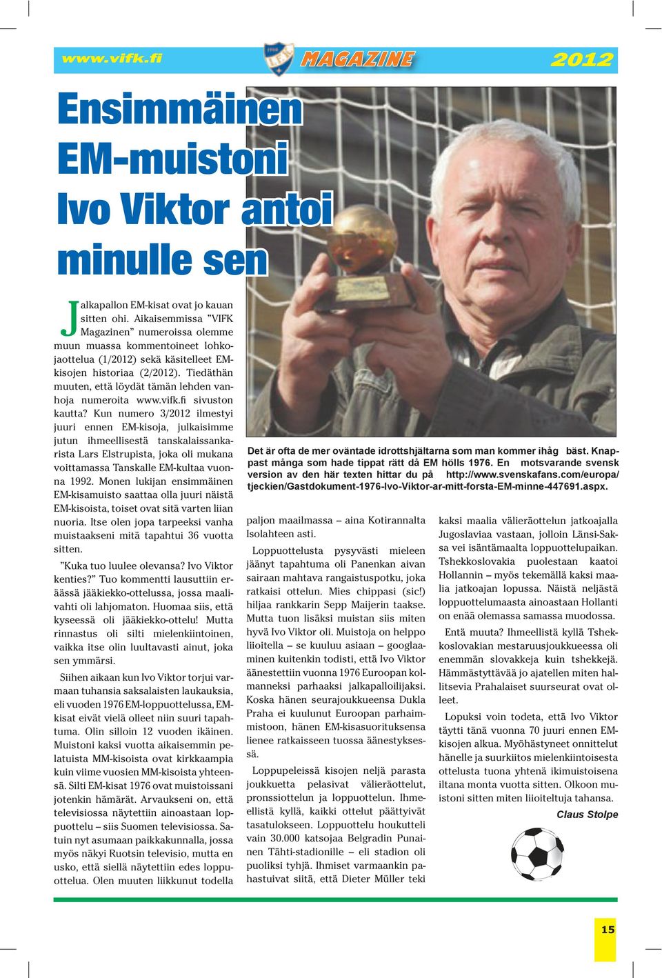 Tiedäthän muuten, että löydät tämän lehden vanhoja numeroita www.vifk.fi sivuston kautta?