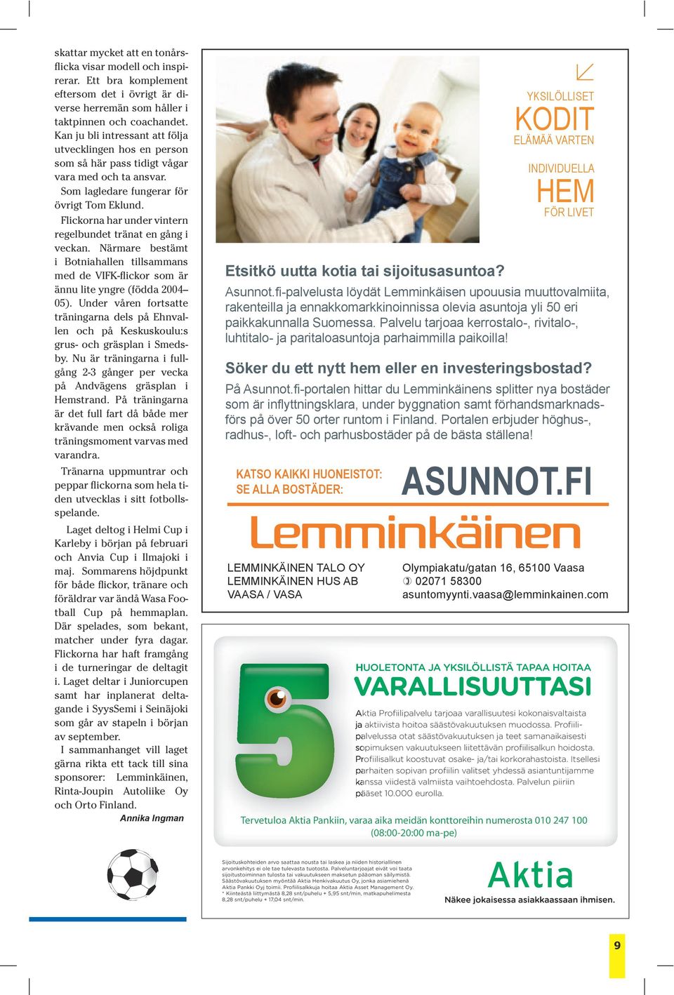 Flickorna har under vintern regelbundet tränat en gång i veckan. Närmare bestämt i Botniahallen tillsammans med de VIFK-flickor som är ännu lite yngre (födda 2004 05).