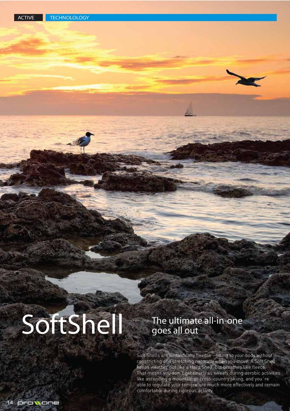 A Soft Shell keeps weather out like a Hard Shell, but breathes like fleece.