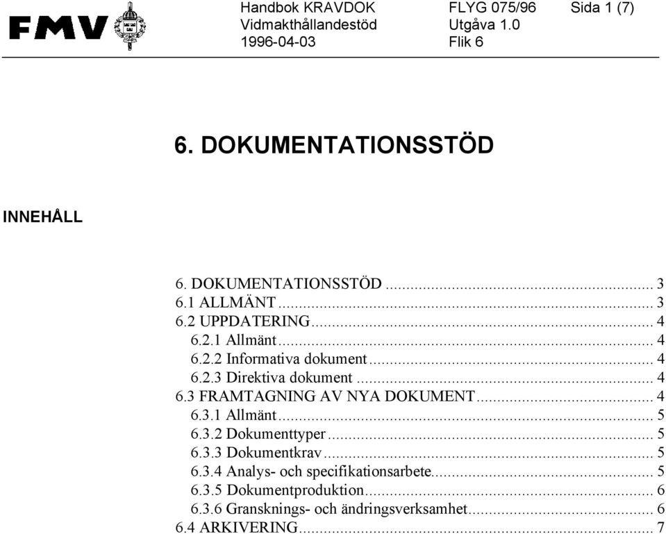 .. 4 6.3.1 Allmänt... 5 6.3.2 Dokumenttyper... 5 6.3.3 Dokumentkrav... 5 6.3.4 Analys- och specifikationsarbete.