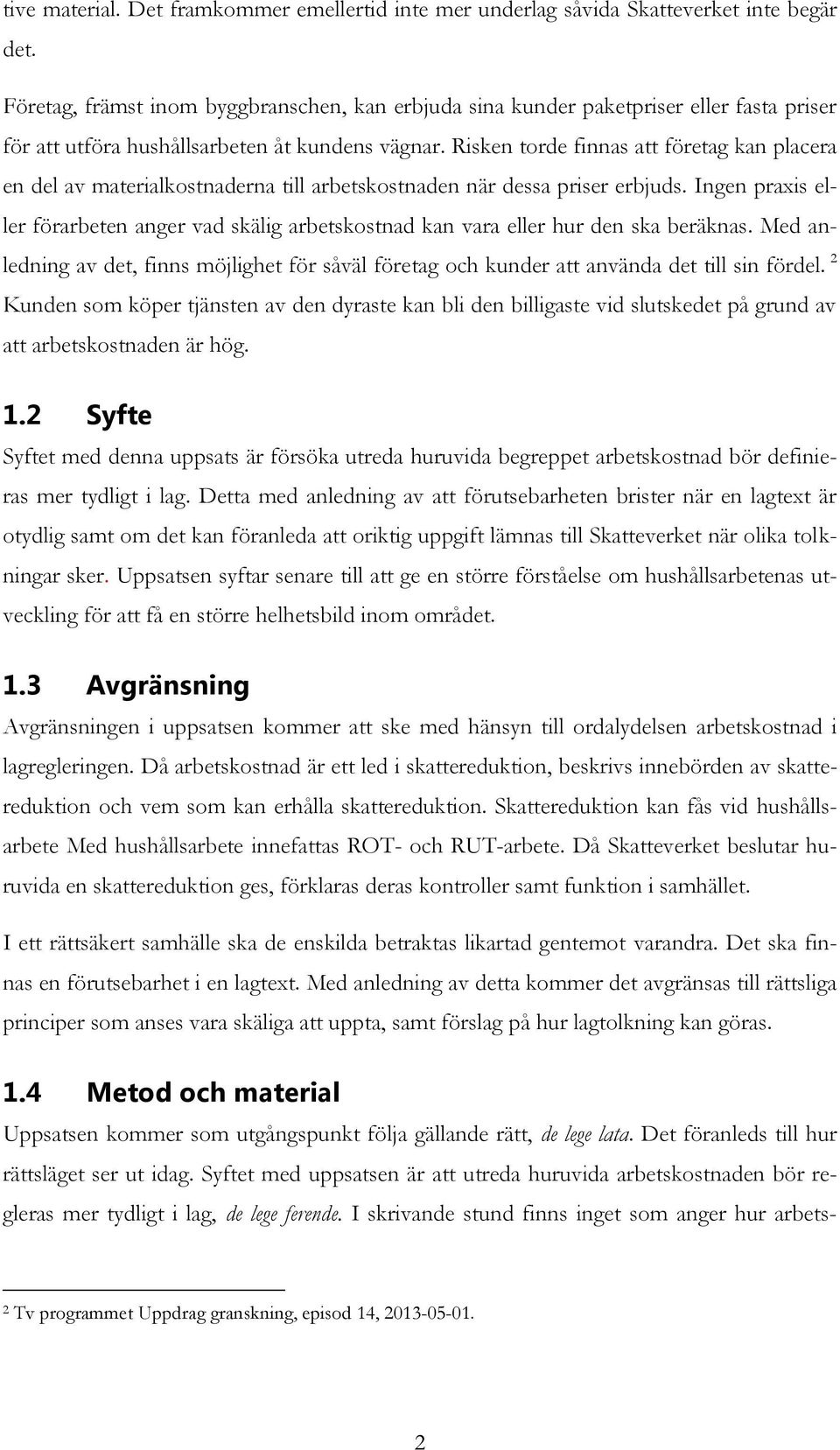 Risken torde finnas att företag kan placera en del av materialkostnaderna till arbetskostnaden när dessa priser erbjuds.