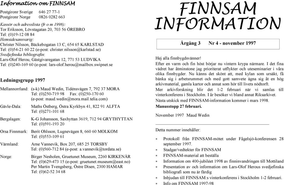 se) Svedjefinska bibliografin: Lars-Olof Herou, Gästgivaregatan 12, 771 53 LUDVIKA Tel: (0)240-169 60 (e-post: lars-olof.herou@mailbox.swipnet.