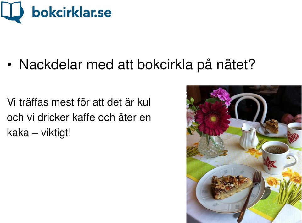 Vi träffas mest för att det