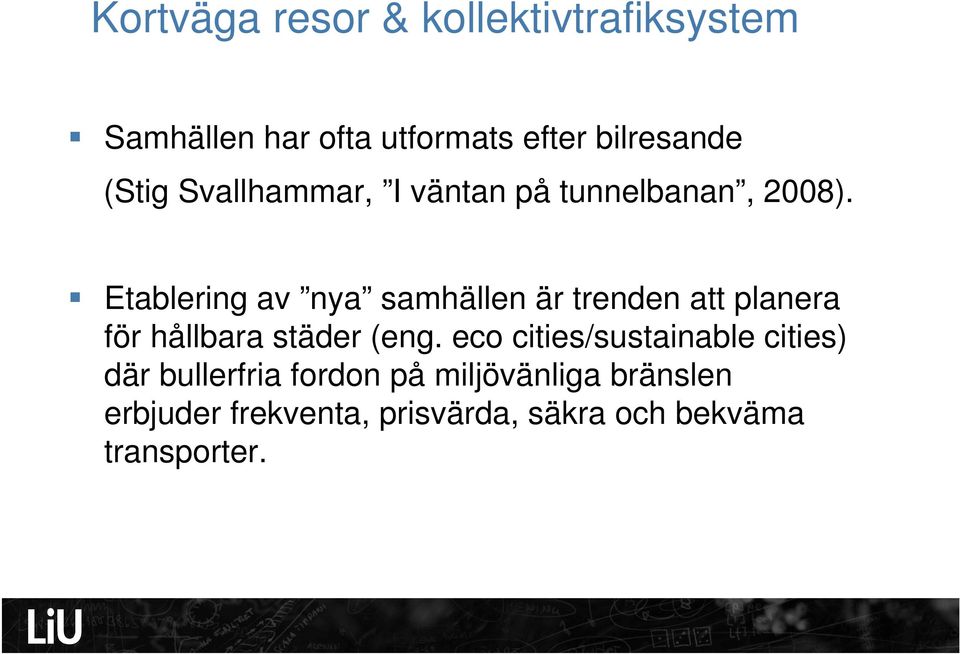 Etablering av nya samhällen är trenden att planera för hållbara städer (eng.