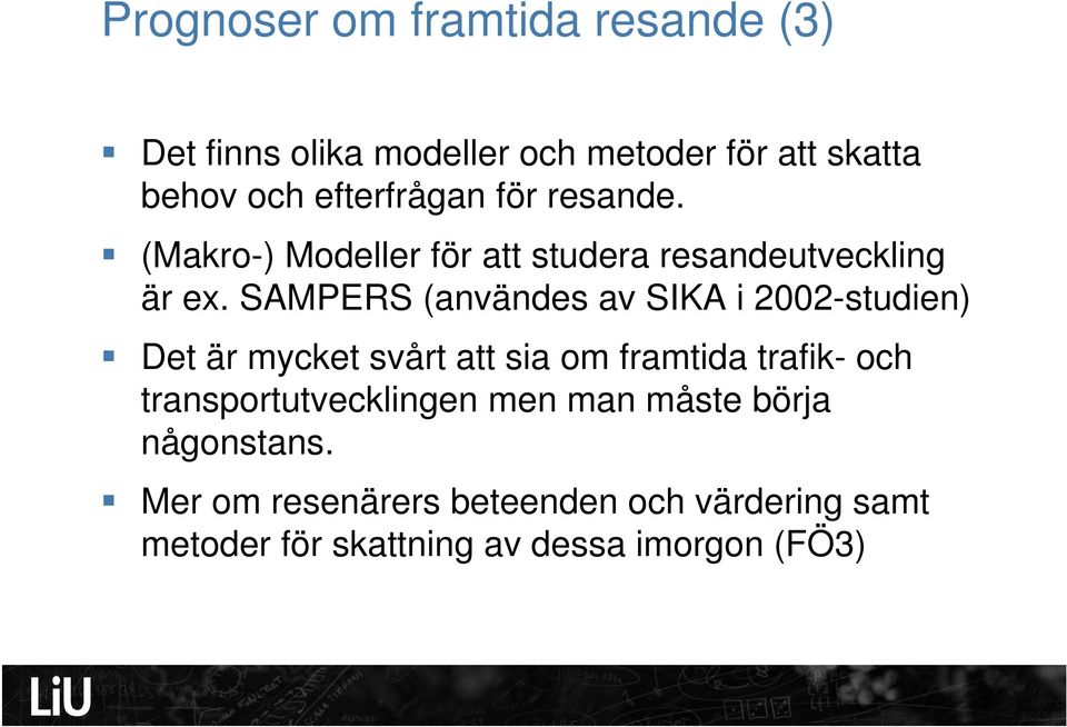 SAMPERS (användes av SIKA i 2002-studien) Det är mycket svårt att sia om framtida trafik- och