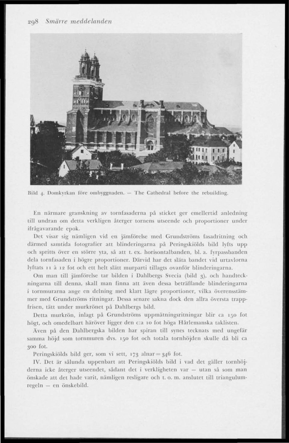 Det visar sig nämligen vid en jämförelse med Grundströms fasadritning anledning under därmed samtida fotografier au blinderingarna pfi Peringskiölds bild lyfts upp och spritts (iver cn större yta, sä