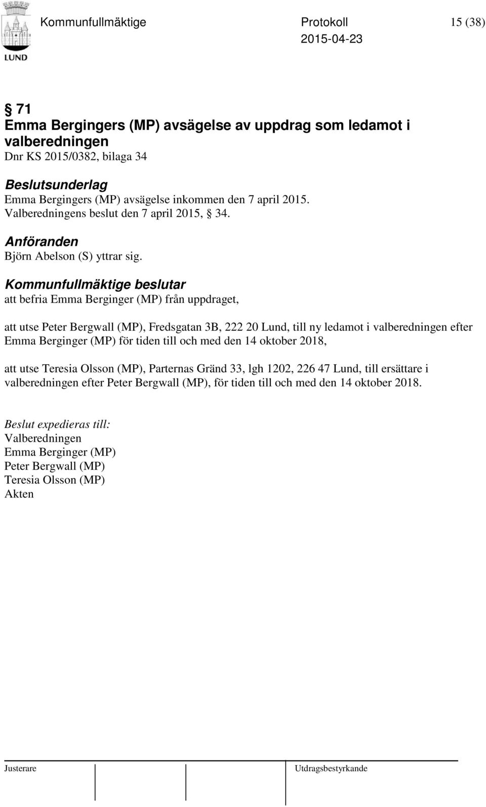 att befria Emma Berginger (MP) från uppdraget, att utse Peter Bergwall (MP), Fredsgatan 3B, 222 20 Lund, till ny ledamot i valberedningen efter Emma Berginger (MP) för tiden till och