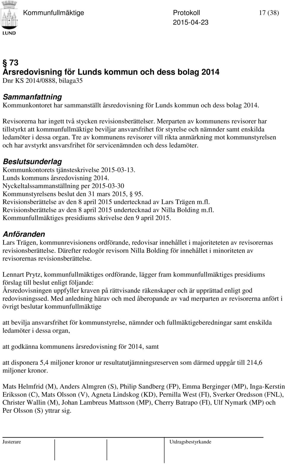 Merparten av kommunens revisorer har tillstyrkt att kommunfullmäktige beviljar ansvarsfrihet för styrelse och nämnder samt enskilda ledamöter i dessa organ.