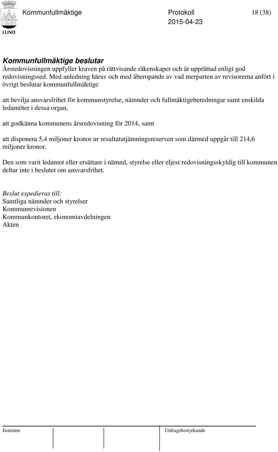 fullmäktigeberedningar samt enskilda ledamöter i dessa organ, att godkänna kommunens årsredovisning för 2014, samt att disponera 5,4 miljoner kronor ur resultatutjämningsreserven som därmed