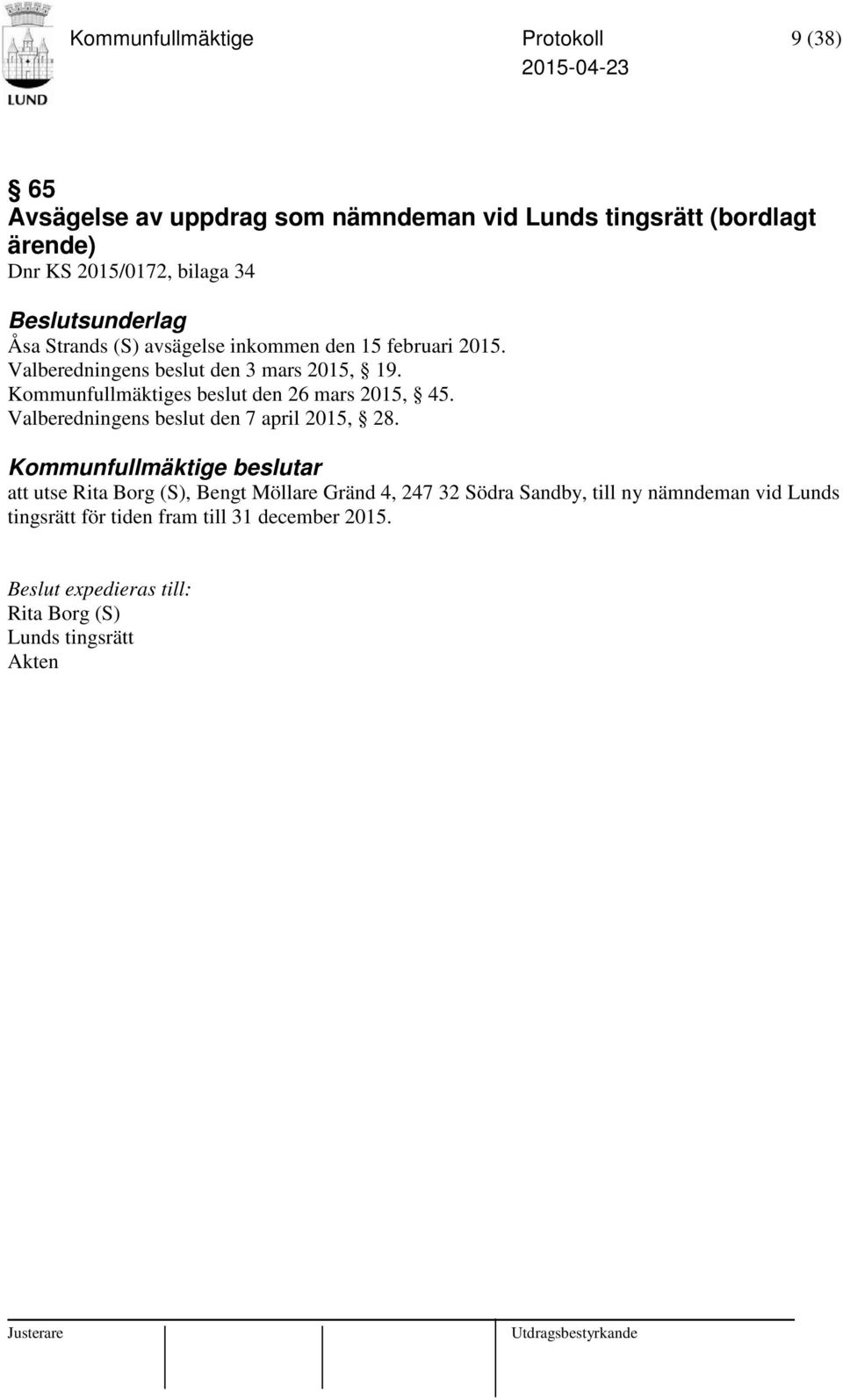 Kommunfullmäktiges beslut den 26 mars 2015, 45. Valberedningens beslut den 7 april 2015, 28.