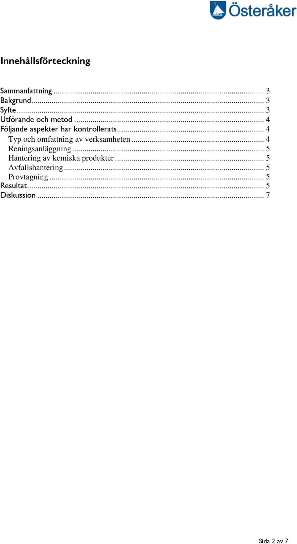 .. 4 Typ och omfattning av verksamheten... 4 Reningsanläggning.