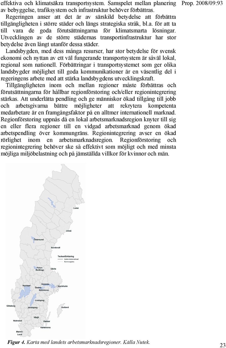 Utvecklingen av de större städernas transportinfrastruktur har stor betydelse även långt utanför dessa städer.