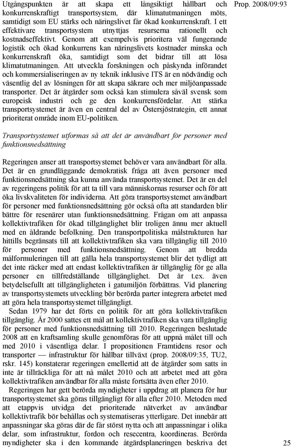 Genom att exempelvis prioritera väl fungerande logistik och ökad konkurrens kan näringslivets kostnader minska och konkurrenskraft öka, samtidigt som det bidrar till att lösa klimatutmaningen.