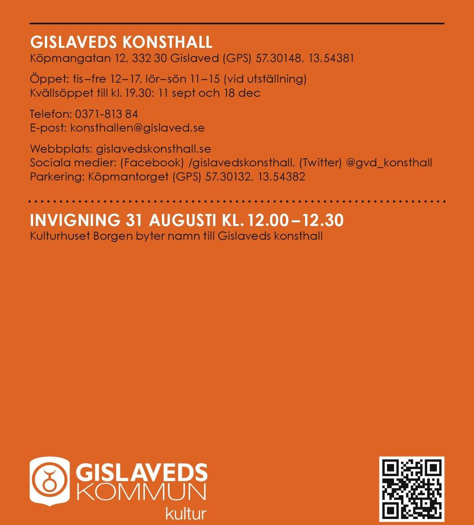 30: 11 sept och 18 dec Telefon: 0371-813 84 E-post: konsthallen@gislaved.se Webbplats: gislavedskonsthall.