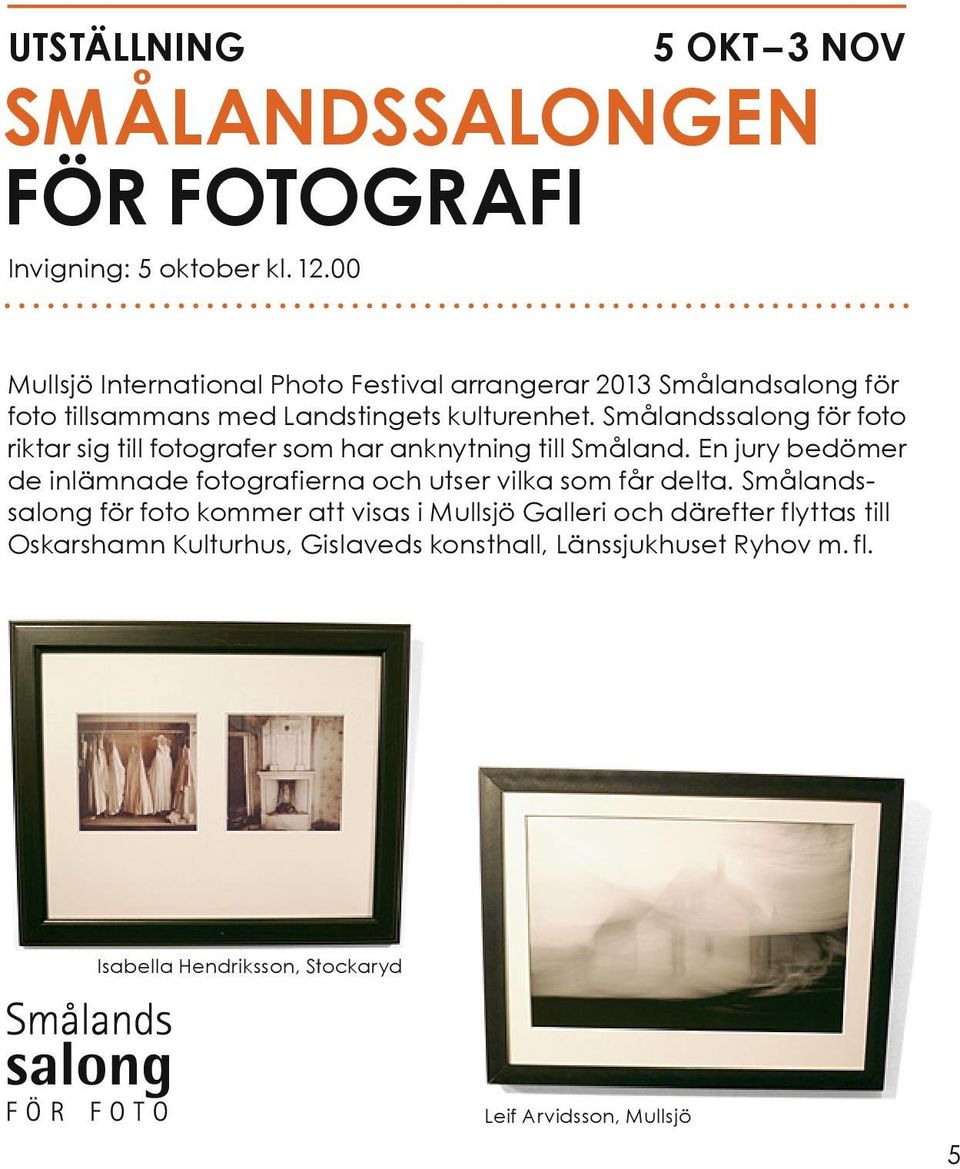 Smålandssalong för foto riktar sig till fotografer som har anknytning till Småland.