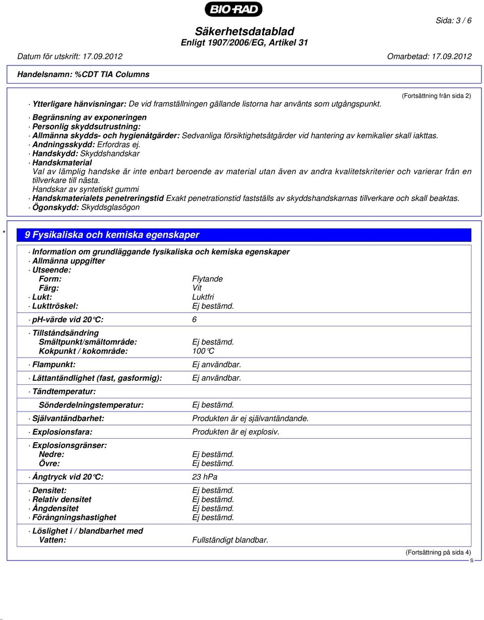 Handskydd: kyddshandskar Handskmaterial Val av lämplig handske är inte enbart beroende av material utan även av andra kvalitetskriterier och varierar från en tillverkare till nästa.
