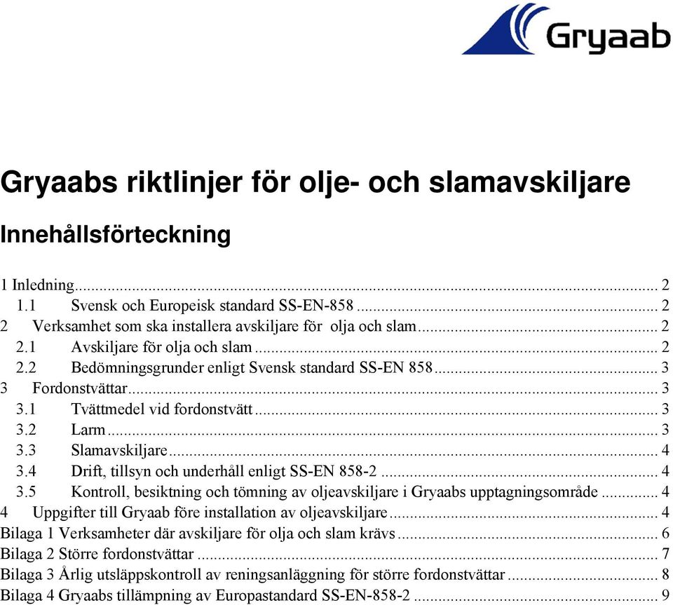 4 Drift, tillsyn och underhåll enligt SS-EN 858-2... 4 3.5 Kontroll, besiktning och tömning av oljeavskiljare i Gryaabs upptagningsområde.