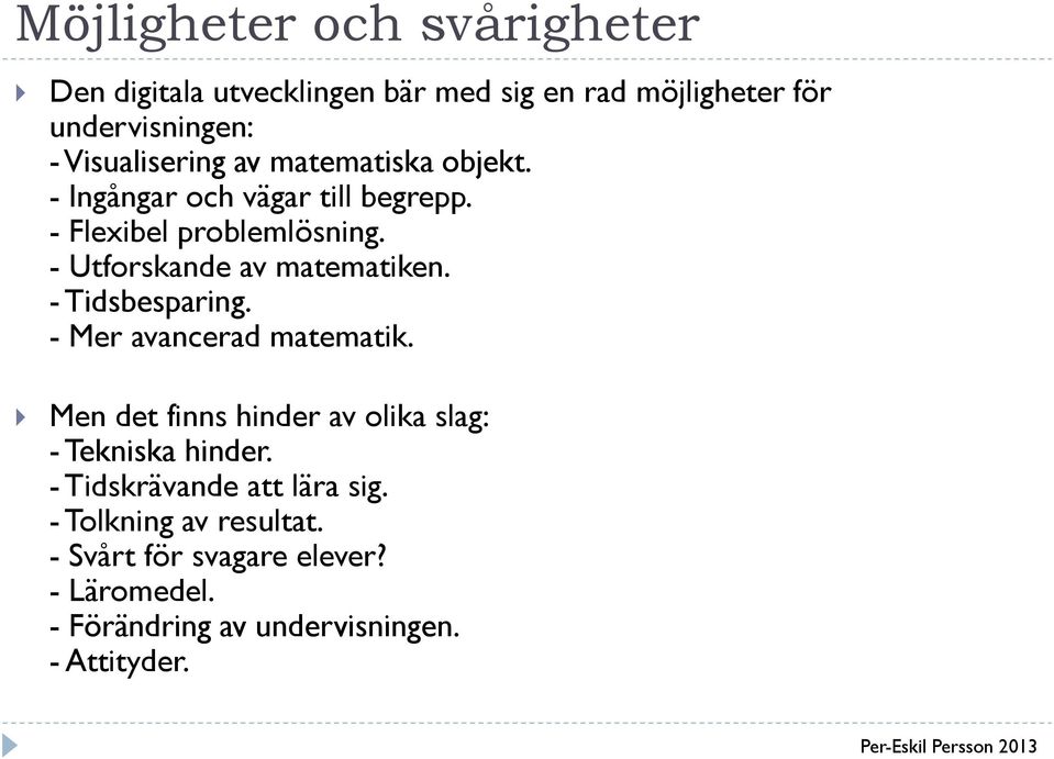 - Utforskande av matematiken. - Tidsbesparing. - Mer avancerad matematik.