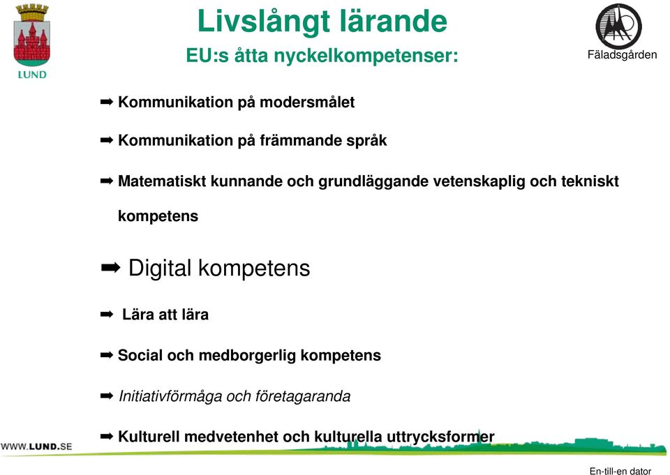 vetenskaplig och tekniskt kompetens Digital kompetens Lära att lära Social och
