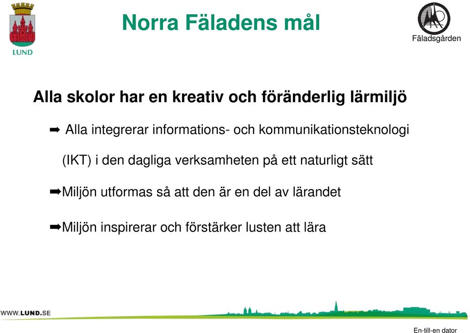 dagliga verksamheten på ett naturligt sätt Miljön utformas så att den