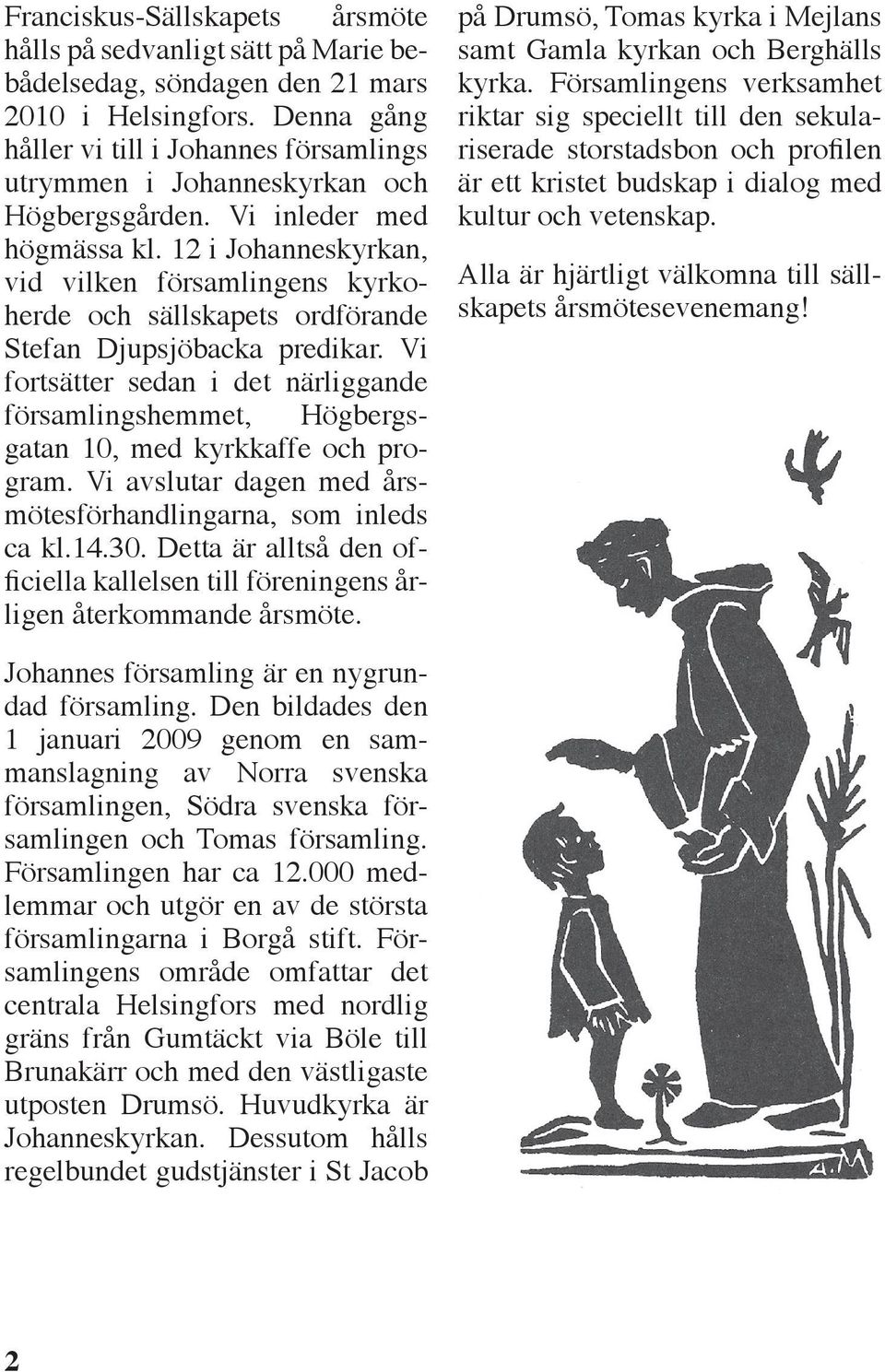 12 i Johanneskyrkan, vid vilken församlingens kyrkoherde och sällskapets ordförande Stefan Djupsjöbacka predikar.