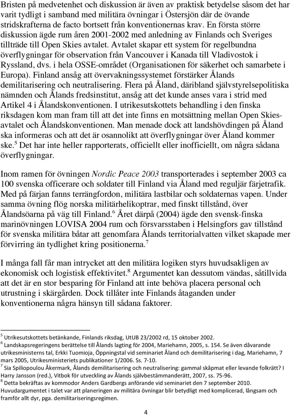 Avtalet skapar ett system för regelbundna överflygningar för observation från Vancouver i Kanada till Vladivostok i Ryssland, dvs.